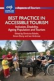 Best practice in accessible tourism : inclusion, disability, ageing population and tourism