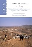 From slavery to aid : politics, labour, and ecology in the Nigerien Sahel, 1800-2000