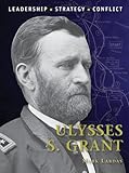 Ulysses S. Grant : leadership : strategy : conflict