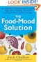 The Food-Mood Solution: All-Natural Ways to Banish Anxiety, Depression, Anger, Stress, Overeating, and Alcohol and Drug Problems--and Feel Good Again