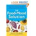 The Food-Mood Solution: All-Natural Ways to Banish Anxiety, Depression, Anger, Stress, Overeating, and Alcohol and Drug Problems--and Feel Good Again