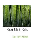 Court Life in China: The Capital Its Officials and People.