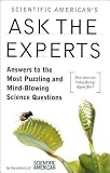 Scientific Americans Ask the Experts- Answers to the Most Puzzling and Mind-blowing Science Questions