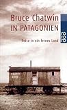 In Patagonien: Reise in ein fernes Land - Bruce Chatwin