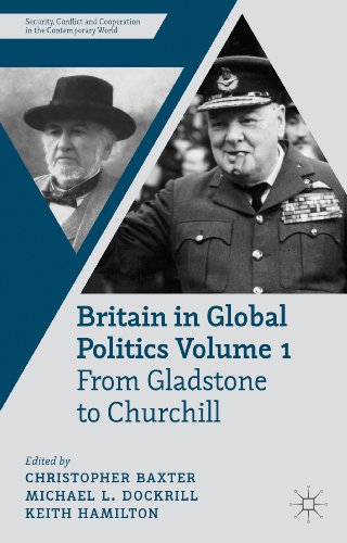 Britain in Global Politics Volume 1: From Gladstone to Churchill (Security, Conflict and Cooperation in the Contemporary World)
