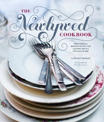 Newlywed Cookbook: Fresh Ideas & Modern Recipes for Cooking with & for Each Other by Sarah Copeland (Dec 14 2011)