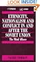 Ethnicity, Nationalism and Conflict in and after the Soviet Union: The Mind Aflame (International Peace Research Institute, Oslo (PRIO))