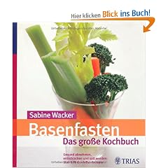 Basenfasten - Das gro�e Kochbuch: Gesund abnehmen, entschlacken und satt werden: �ber 170 Genie�er-Rezepte