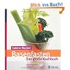 Basenfasten - Das gro�e Kochbuch: Gesund abnehmen, entschlacken und satt werden: �ber 170 Genie�er-Rezepte
