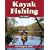 Kayak Fishing: The Complete Guide
