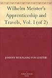 Wilhelm Meister`s Apprenticeship and Travels, Vol. I (of 2)