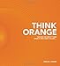 Think Orange: Imagine the Impact When Church and Family Collide...