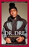 Dr. Dre: A Biography (Greenwood Biographies)