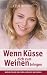 Wenn K�sse dich zum Weinen bri