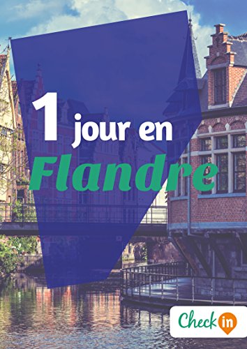 1 jour en Flandre: Un guide touristique avec des cartes, des bons plans et les itinéraires indispensables (French Edition)