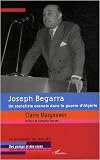 Joseph Begarra Un socialiste oranais dans la guerre d_Alg�rie