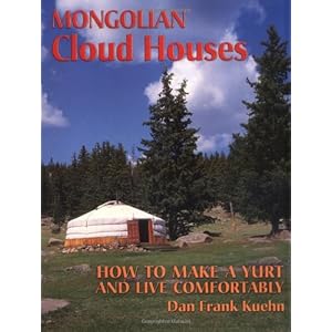 Mongolian Cloud Houses: How to Make a Yurt and Live Comfortably