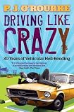 Driving like crazy : 30 years of vehicular hell-bending