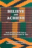 Believe and Achieve: Daily Positive Self-Talk to Attract Positive Results in Life