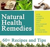Natural Health Remedies for Everything: Acne, Warts, Arthritis, Cold, Headaches etc