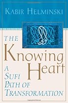 The Knowing Heart: A Sufi Path of Transformation