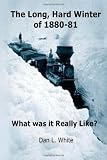 The Long Hard Winter of 1880-81: What was it Really Like?