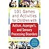 101 Games and Activities for Children With Autism, Asperger's and Sensory Processing Disorders
