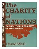 The charity of nations : the political economy of foreign aid