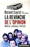 La revanche de l opinion : Médias, sondages, Internet