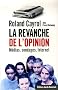La revanche de l'opinion : M�dias, sondages, Internet