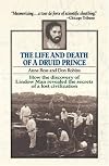 The Life and Death of a Druid Prince: The Story of Lindow Man, an Archaeological Sensation