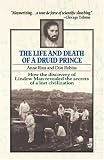 The Life and Death of a Druid Prince: The Story of Lindow Man, an Archaeological Sensation
