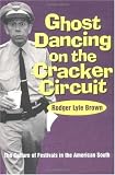 Ghost Dancing on the Cracker Circuit: The Culture of Festivals in the American South