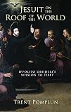 Jesuit on the roof of the world : Ippolito Desideri's mission to eighteenth-century Tibet