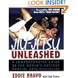 Jiu-jitsu Unleashed: A Comprehensive Guide to the Worlds Hottest Martial Arts Discipline by Eddie Bravo