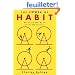 The Power of Habit: Why We Do What We Do in Life and Business
