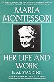 Maria Montessori: Her Life and Work