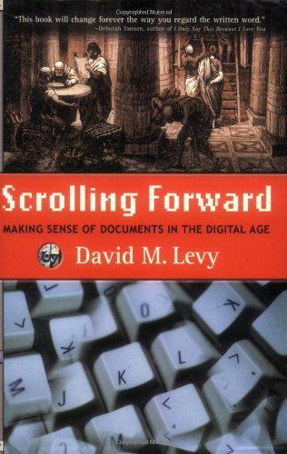 Scrolling Forward: Making Sense of Documents in the Digital Age by David M. Levy (2003-11-07)