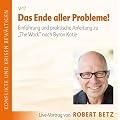 Das Ende aller Probleme! "The Work" nach Byron Katie. Einf�hrung und praktische Anleitung zu einem Befreiungsweg