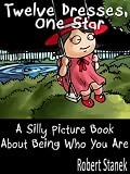 Twelve Dresses, One Star (A Silly Picture Book About Being Who You Are: Kindle Fire Edition)