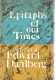 Epitaphs of Our Times: The Letters of Edward Dahlberg