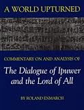 A World Upturned: Commentary on and Analysis of the Dialogue of Ipuwer and the Lord of All (British Academy Postdoctoral Fellowship Monographs)