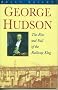 George Hudson: The Rise and Fall of the Railway King