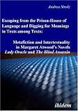 Escaping from the Prison-House of Language and Digging for Meanings in Texts among Texts: Metafiction and Intertextuality in Margaret Atwoods Novels Lady Oracle and The Blind Assassin