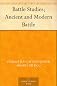 Battle Studies; Ancient and Modern Battle