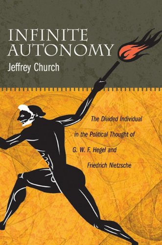 Infinite Autonomy: The Divided Individual in the Political Thought of G.W.F. Hegel and Friedrich Nietzsche