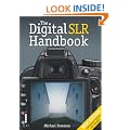 The Digital SLR Handbook