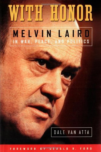 With Honor: Melvin Laird in War, Peace, and Politics