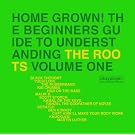 Home Grown! The Beginner's Guide To Understanding The Roots Volume 1