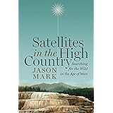 satellites in the high country searching for the wild in the age of man